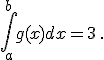  \int_a^{b} g(x) dx=3 \,.